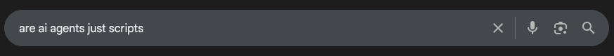 Screenshot of google search
        for 'are ai agents just scripts